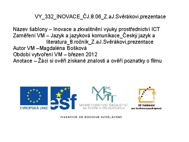VY_332_INOVACE_ČJ. 8. 06_Z. a. J. Svěrákovi, prezentace Název šablony – Inovace a zkvalitnění výuky