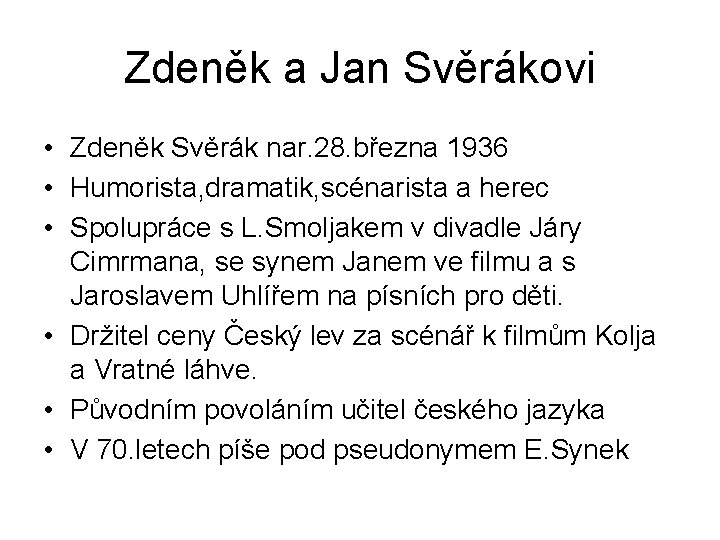 Zdeněk a Jan Svěrákovi • Zdeněk Svěrák nar. 28. března 1936 • Humorista, dramatik,