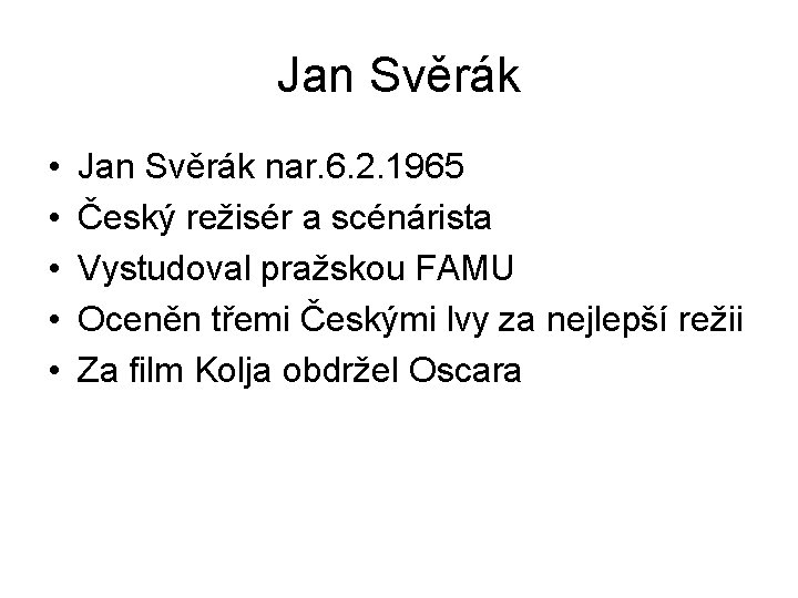 Jan Svěrák • • • Jan Svěrák nar. 6. 2. 1965 Český režisér a