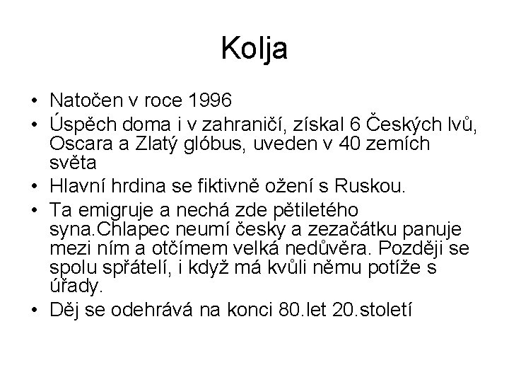 Kolja • Natočen v roce 1996 • Úspěch doma i v zahraničí, získal 6