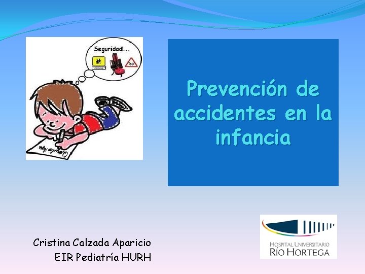 Prevención de accidentes en la infancia Cristina Calzada Aparicio EIR Pediatría HURH 