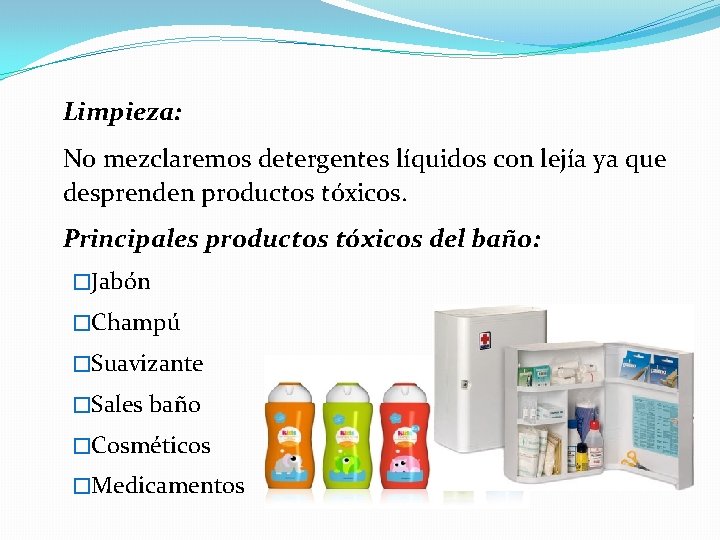 Limpieza: No mezclaremos detergentes líquidos con lejía ya que desprenden productos tóxicos. Principales productos