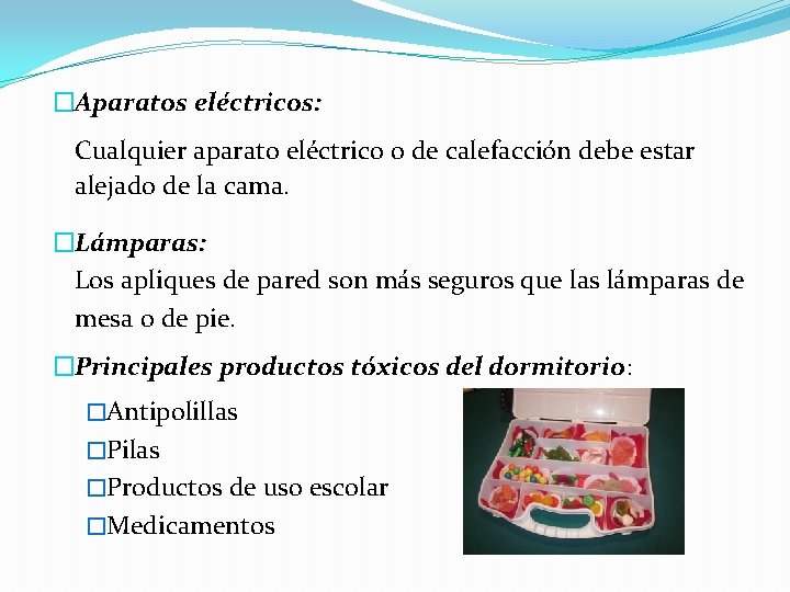 �Aparatos eléctricos: Cualquier aparato eléctrico o de calefacción debe estar alejado de la cama.