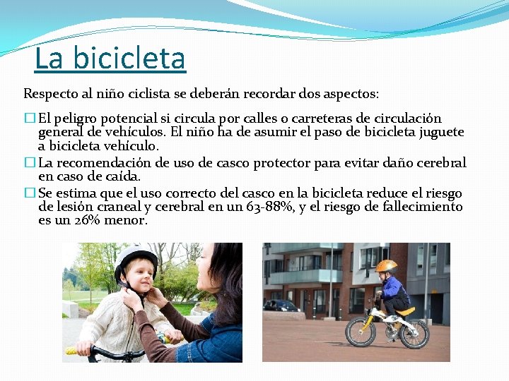 La bicicleta Respecto al niño ciclista se deberán recordar dos aspectos: � El peligro