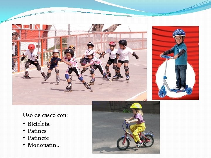 Uso de casco con: • Bicicleta • Patines • Patinete • Monopatín… 