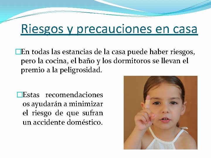 Riesgos y precauciones en casa �En todas las estancias de la casa puede haber