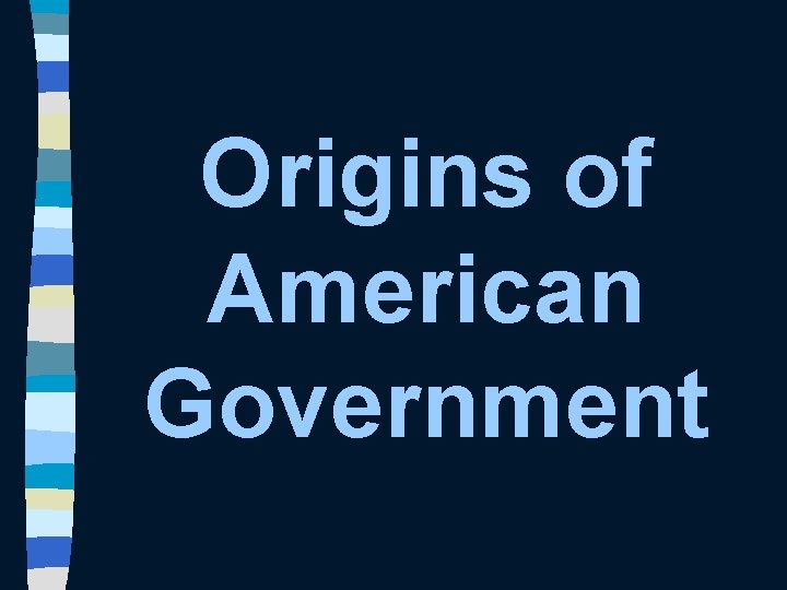 Origins of American Government 