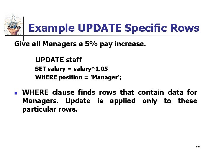 IST 210 Example UPDATE Specific Rows Give all Managers a 5% pay increase. UPDATE