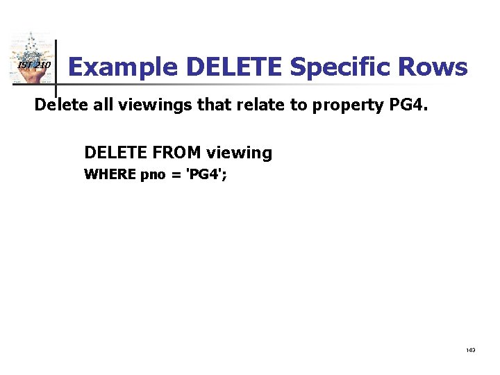 IST 210 Example DELETE Specific Rows Delete all viewings that relate to property PG