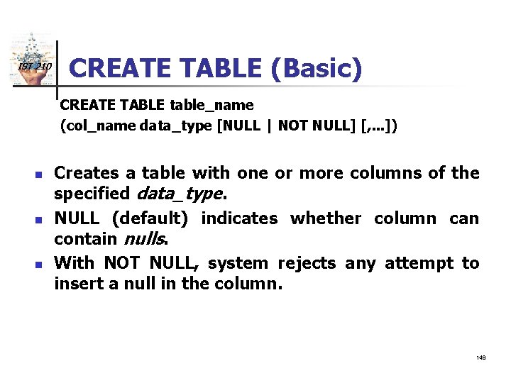 IST 210 CREATE TABLE (Basic) CREATE TABLE table_name (col_name data_type [NULL | NOT NULL]