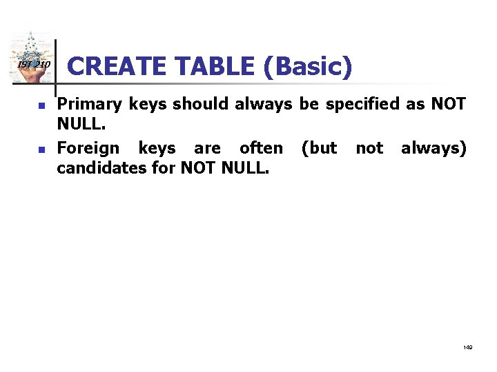 IST 210 n n CREATE TABLE (Basic) Primary keys should always be specified as