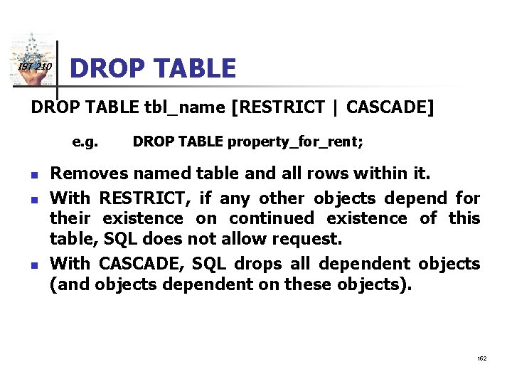 IST 210 DROP TABLE tbl_name [RESTRICT | CASCADE] e. g. n n n DROP