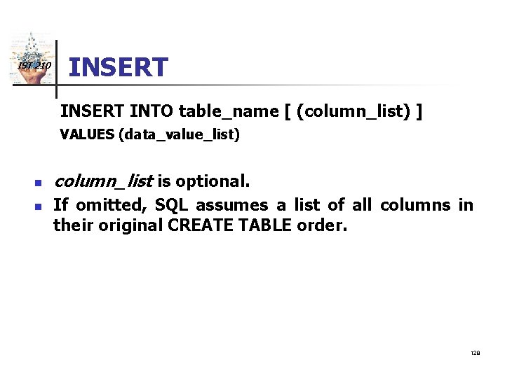 IST 210 INSERT INTO table_name [ (column_list) ] VALUES (data_value_list) n n column_list is