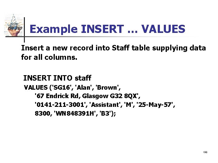 IST 210 Example INSERT … VALUES Insert a new record into Staff table supplying