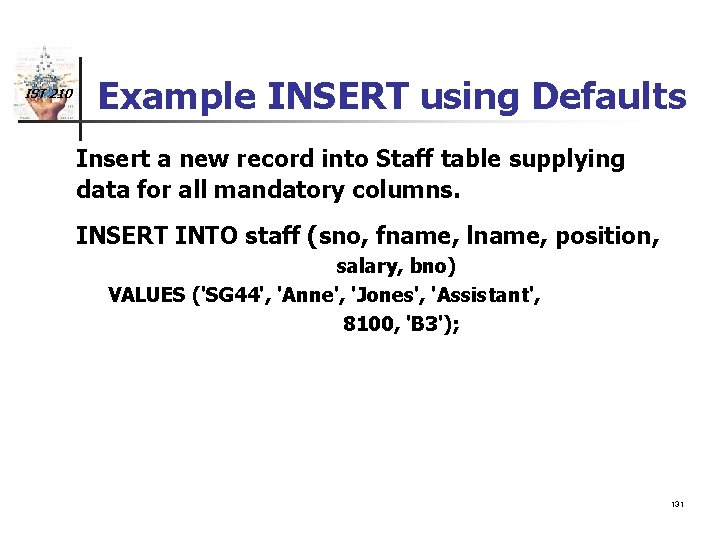 IST 210 Example INSERT using Defaults Insert a new record into Staff table supplying