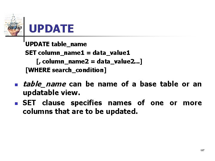 IST 210 UPDATE table_name SET column_name 1 = data_value 1 [, column_name 2 =