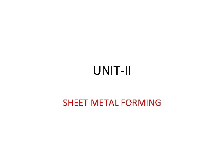 UNIT-II SHEET METAL FORMING 