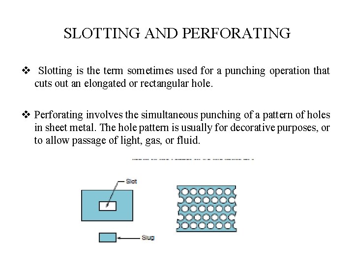SLOTTING AND PERFORATING v Slotting is the term sometimes used for a punching operation