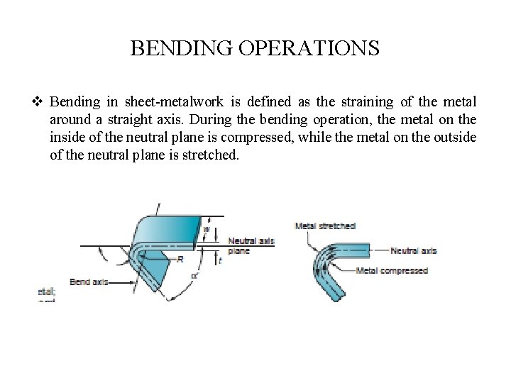 BENDING OPERATIONS v Bending in sheet-metalwork is defined as the straining of the metal