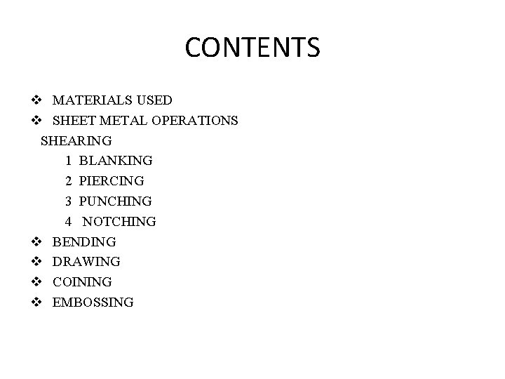 CONTENTS v MATERIALS USED v SHEET METAL OPERATIONS SHEARING 1 BLANKING 2 PIERCING 3