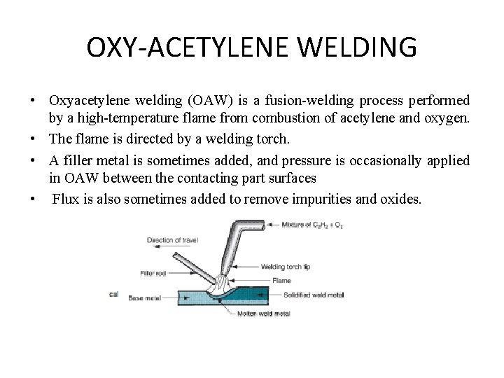 OXY-ACETYLENE WELDING • Oxyacetylene welding (OAW) is a fusion-welding process performed by a high-temperature