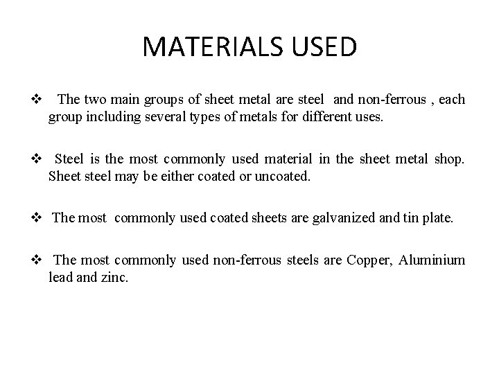 MATERIALS USED v The two main groups of sheet metal are steel and non-ferrous