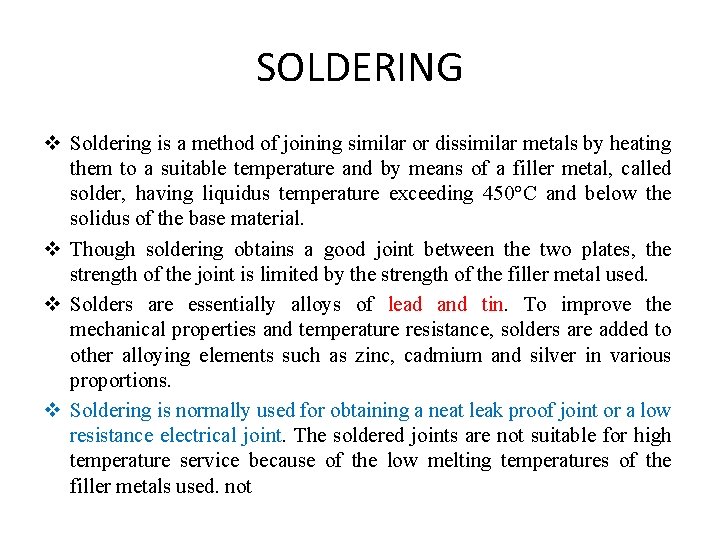 SOLDERING v Soldering is a method of joining similar or dissimilar metals by heating