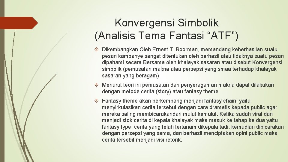 Konvergensi Simbolik (Analisis Tema Fantasi “ATF”) Dikembangkan Oleh Ernest T. Boorman, memandang keberhasilan suatu Konvergensi Simbolik (Analisis Tema Fantasi “ATF”) Dikembangkan Oleh Ernest T. Boorman, memandang keberhasilan suatu