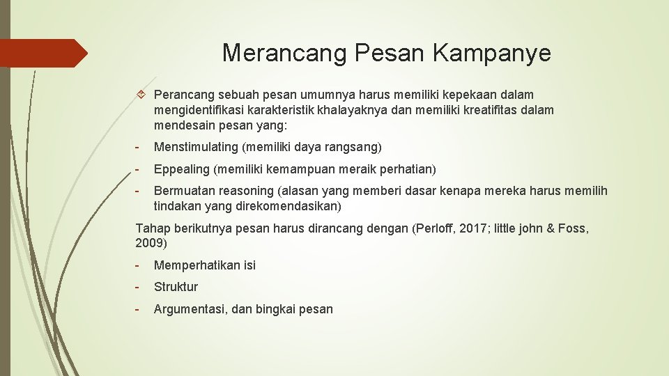 Merancang Pesan Kampanye Perancang sebuah pesan umumnya harus memiliki kepekaan dalam mengidentifikasi karakteristik khalayaknya Merancang Pesan Kampanye Perancang sebuah pesan umumnya harus memiliki kepekaan dalam mengidentifikasi karakteristik khalayaknya