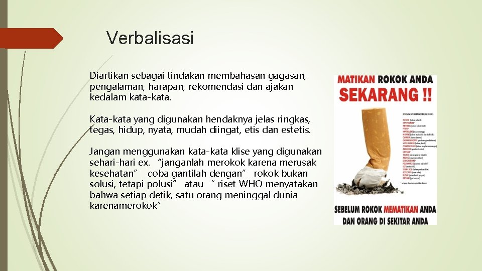 Verbalisasi Diartikan sebagai tindakan membahasan gagasan, pengalaman, harapan, rekomendasi dan ajakan kedalam kata-kata. Kata-kata Verbalisasi Diartikan sebagai tindakan membahasan gagasan, pengalaman, harapan, rekomendasi dan ajakan kedalam kata-kata. Kata-kata