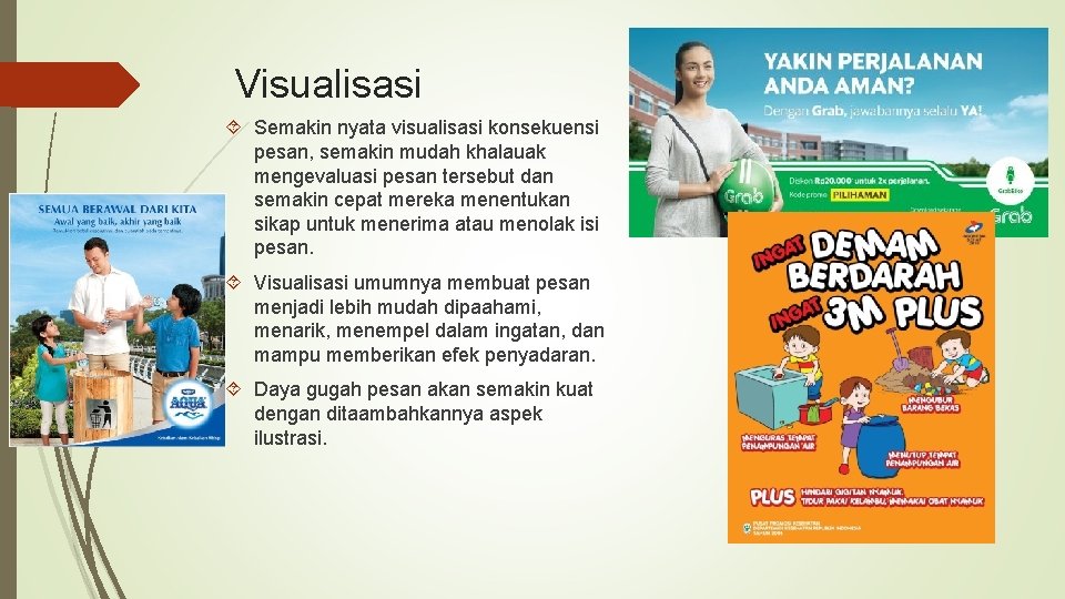 Visualisasi Semakin nyata visualisasi konsekuensi pesan, semakin mudah khalauak mengevaluasi pesan tersebut dan semakin Visualisasi Semakin nyata visualisasi konsekuensi pesan, semakin mudah khalauak mengevaluasi pesan tersebut dan semakin