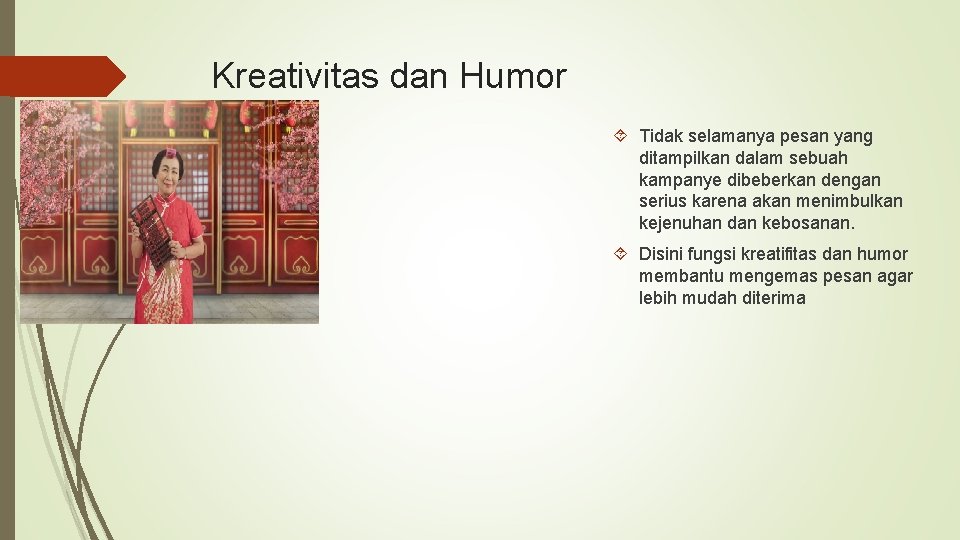 Kreativitas dan Humor Tidak selamanya pesan yang ditampilkan dalam sebuah kampanye dibeberkan dengan serius Kreativitas dan Humor Tidak selamanya pesan yang ditampilkan dalam sebuah kampanye dibeberkan dengan serius