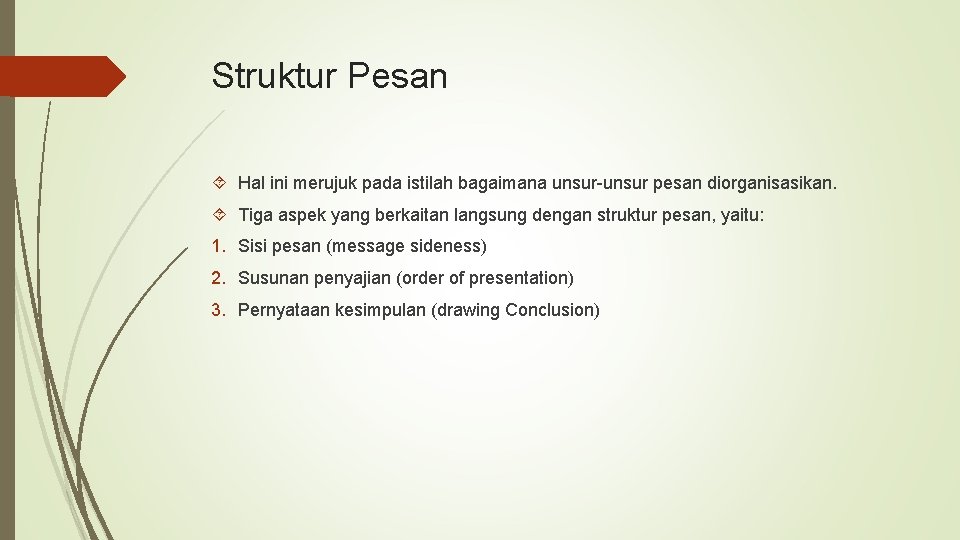 Struktur Pesan Hal ini merujuk pada istilah bagaimana unsur-unsur pesan diorganisasikan. Tiga aspek yang Struktur Pesan Hal ini merujuk pada istilah bagaimana unsur-unsur pesan diorganisasikan. Tiga aspek yang