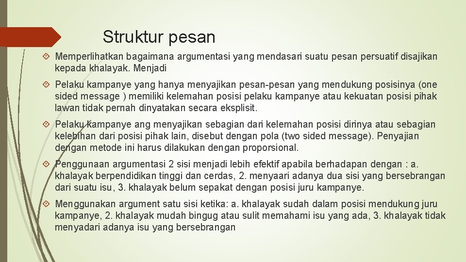 Struktur pesan Memperlihatkan bagaimana argumentasi yang mendasari suatu pesan persuatif disajikan kepada khalayak. Menjadi Struktur pesan Memperlihatkan bagaimana argumentasi yang mendasari suatu pesan persuatif disajikan kepada khalayak. Menjadi