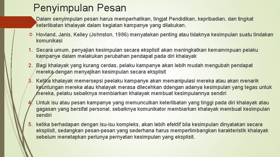 Penyimpulan Pesan Dalam oenyimpulan pesan harus memperhatikan, tingjat Pendidikan, kepribadian, dan tingkat keterlibatan khalayak Penyimpulan Pesan Dalam oenyimpulan pesan harus memperhatikan, tingjat Pendidikan, kepribadian, dan tingkat keterlibatan khalayak