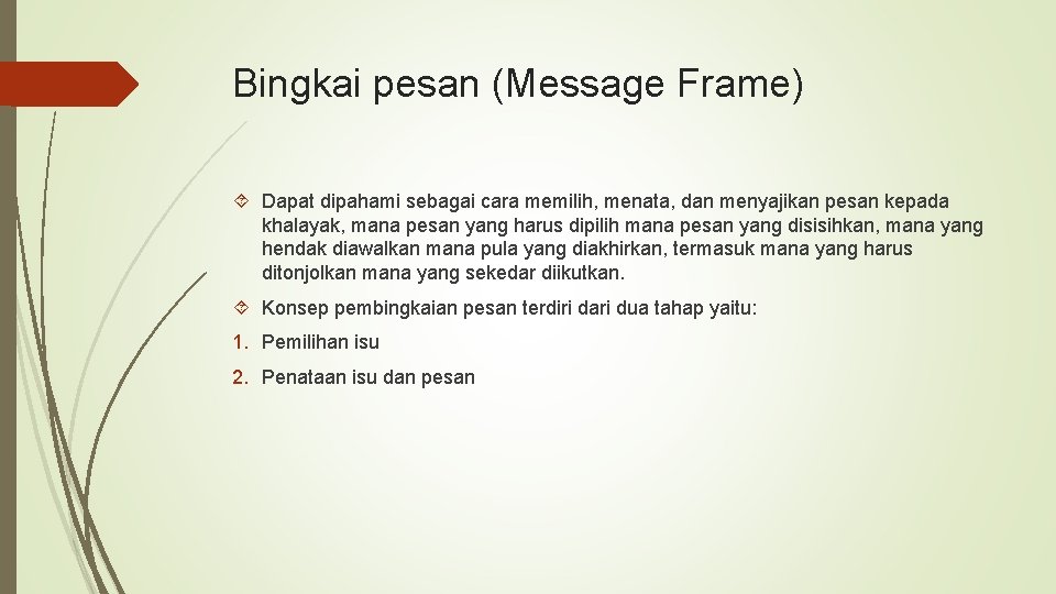 Bingkai pesan (Message Frame) Dapat dipahami sebagai cara memilih, menata, dan menyajikan pesan kepada Bingkai pesan (Message Frame) Dapat dipahami sebagai cara memilih, menata, dan menyajikan pesan kepada