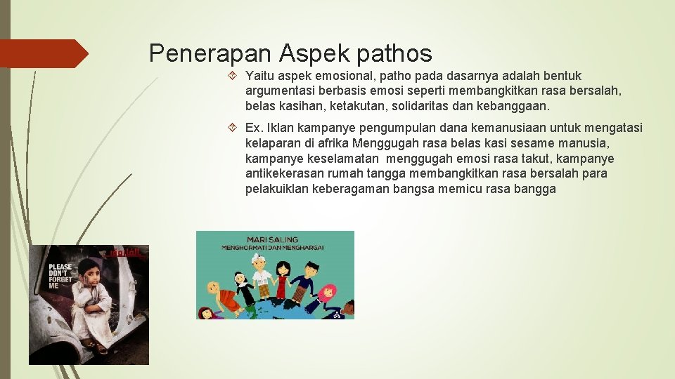 Penerapan Aspek pathos Yaitu aspek emosional, patho pada dasarnya adalah bentuk argumentasi berbasis emosi Penerapan Aspek pathos Yaitu aspek emosional, patho pada dasarnya adalah bentuk argumentasi berbasis emosi
