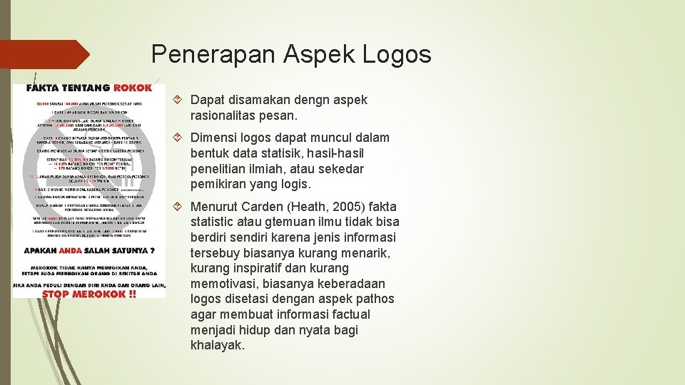 Penerapan Aspek Logos Dapat disamakan dengn aspek rasionalitas pesan. Dimensi logos dapat muncul dalam Penerapan Aspek Logos Dapat disamakan dengn aspek rasionalitas pesan. Dimensi logos dapat muncul dalam
