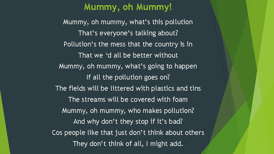 Mummy, oh Mummy! Mummy, oh mummy, what’s this pollution That’s everyone’s talking about? Pollution’s