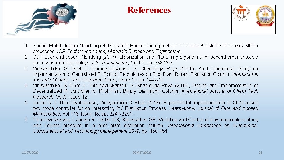 References 1. Noraini Mohd, Joburn Nandong (2018), Routh Hurwitz tuning method for a stable/unstable