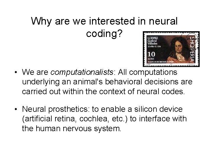 Why are we interested in neural coding? • We are computationalists: All computations underlying