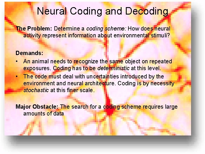 Neural Coding and Decoding The Problem: Determine a coding scheme: How does neural activity