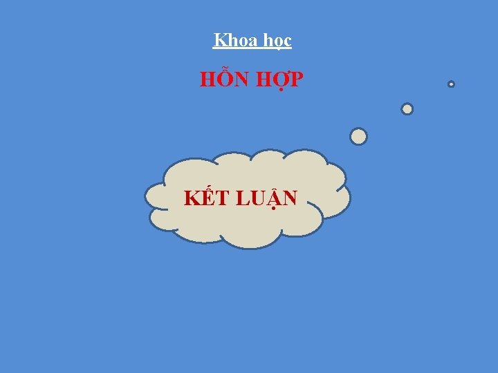 Khoa học HỖN HỢP KẾT LUẬN THẢO LUẬN TRÌNH BÀY 