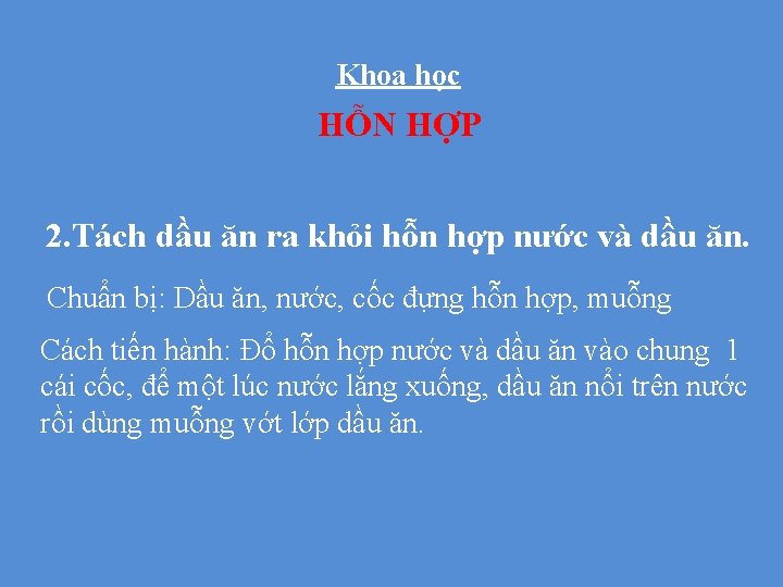 Khoa học HỖN HỢP 2. Tách dầu ăn ra khỏi hỗn hợp nước và