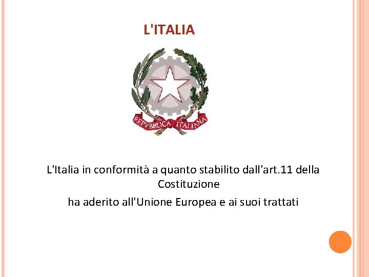 L'ITALIA L'Italia in conformità a quanto stabilito dall'art. 11 della Costituzione ha aderito all'Unione