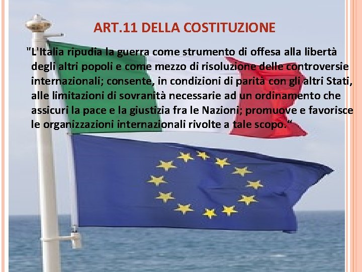 ART. 11 DELLA COSTITUZIONE "L'Italia ripudia la guerra come strumento di offesa alla libertà