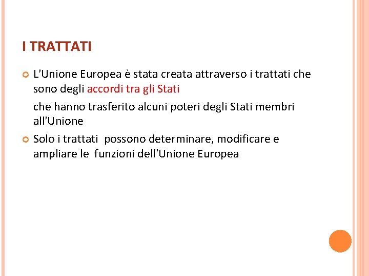 I TRATTATI L'Unione Europea è stata creata attraverso i trattati che sono degli accordi