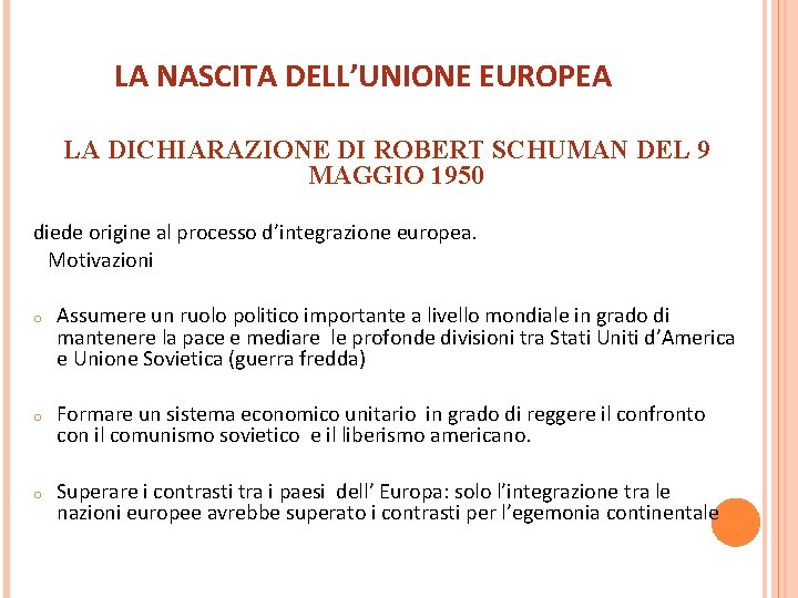 LA NASCITA DELL’UNIONE EUROPEA LA DICHIARAZIONE DI ROBERT SCHUMAN DEL 9 MAGGIO 1950 diede LA NASCITA DELL’UNIONE EUROPEA LA DICHIARAZIONE DI ROBERT SCHUMAN DEL 9 MAGGIO 1950 diede