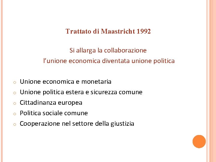  Trattato di Maastricht 1992 Si allarga la collaborazione l’unione economica diventata unione politica