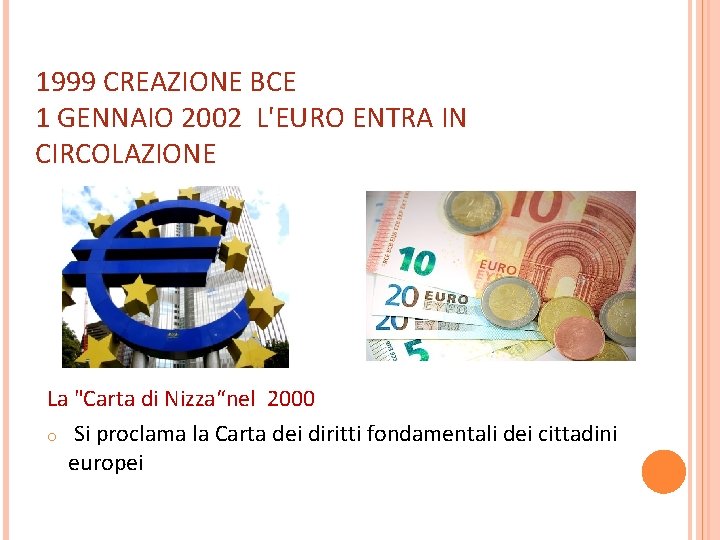 1999 CREAZIONE BCE 1 GENNAIO 2002 L'EURO ENTRA IN CIRCOLAZIONE La "Carta di Nizza“nel